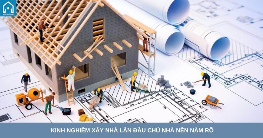 kinh nghiệm xây nhà lần đầu gia chủ cần biết
